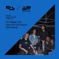 RA Live: Tim Reaper b2b Sully b2b Coco Bryce b2b Dwarde - Waterworks 2024, London