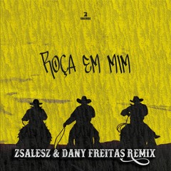 Ana Castela, Luan Pereira, Zé Felipe - Roça Em Mim (ZSalesZ & Dany Freitas Remix) Free Download