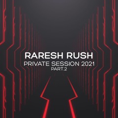 Raresh Rush - Private Session 2021 Part.2
