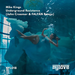 SOON: Mike Kings - Underground Resistance (John Creamer & FALFÁN Remix) (NYLOVE)