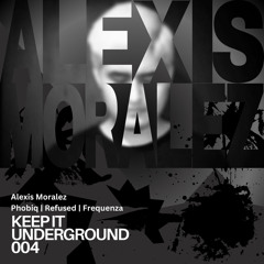 Keep It Underground 004 - Alexis Moralez