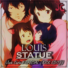 Louis - Statue (Josh Castell SPECIAL [KICK EDIT])