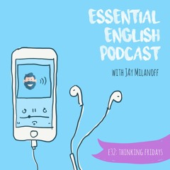 Essential English Podcast E32: Thinking Fridays