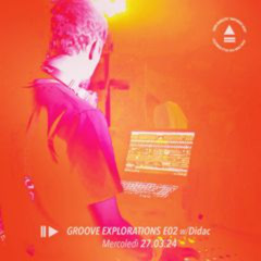 Didac - Groove Explorations - Ep 02 - 27.03.2024