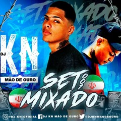 SET MIXADO 001  -DJ KN MÃO DE OURO- TUDO AO VIVO