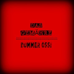 Das Gemähre - Dummer Ossi