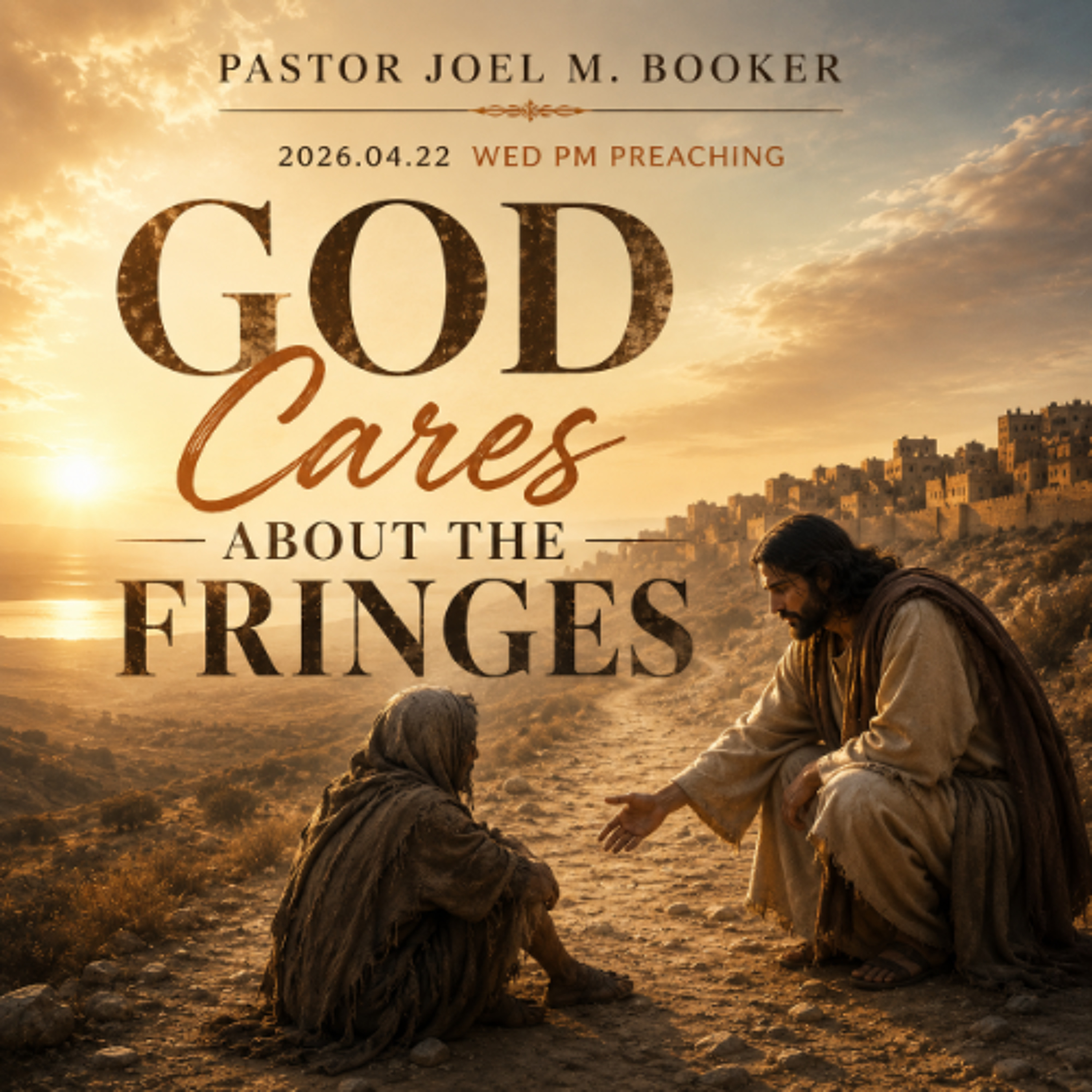 Pastor Joel M. Booker - 2026.04.22 WED PM PREACHING - God Cares About The Fringes