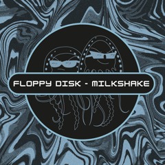 Floppy Disk - Milkshake (Free Download) [PFS47]