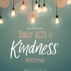 ❤PDF⚡ The One Year Daily Acts of Kindness Devotional: 365 Inspiring Ideas to Rev