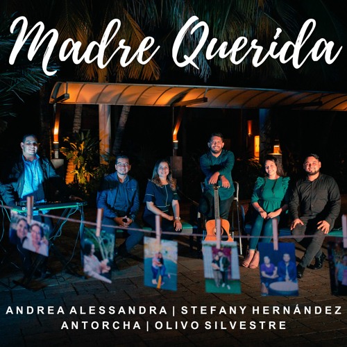 Madre Querida - Andrea Alessandra, Stefany Hernández, Antorcha & Olivo Silvestre