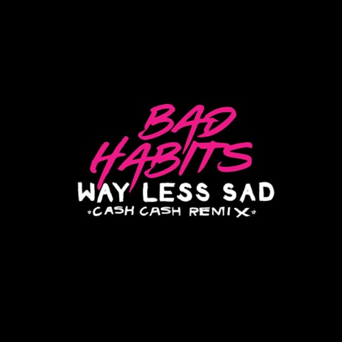 Way Less Bad Habits Mashup (Ed Sheeran X Cash Cash X AJR)