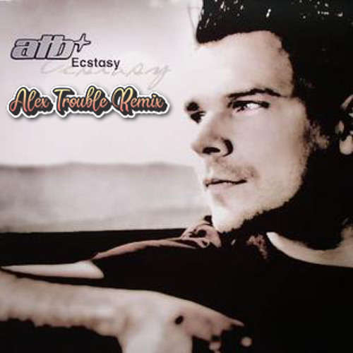 ATB - Ecstasy (Alex Trouble Remix) *FREE DOWNLOAD*