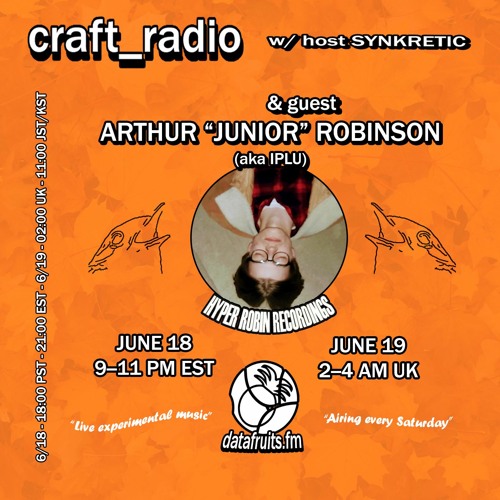 craft_radio w/ host Synkretic & guest Arthur "Junior" Robinson - 06182022