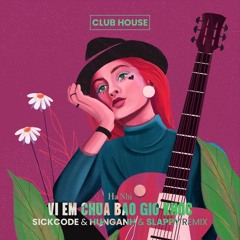 Vi Em Chua Bao Gio Khoc | SICKCODE pres. LAKODE & HUNGANH & SLAPPY VIP Mix