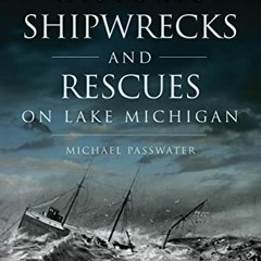 GET PDF 📄 Historic Shipwrecks and Rescues on Lake Michigan (Disaster) by  Michael Pa