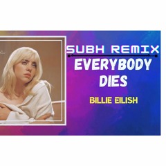 Everybody Dies - Billie Eilish(Subh Remix)