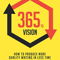 ACCESS EPUB 📫 365 to Vision: Modern Writer's Guide: How to Produce More Quality Writ