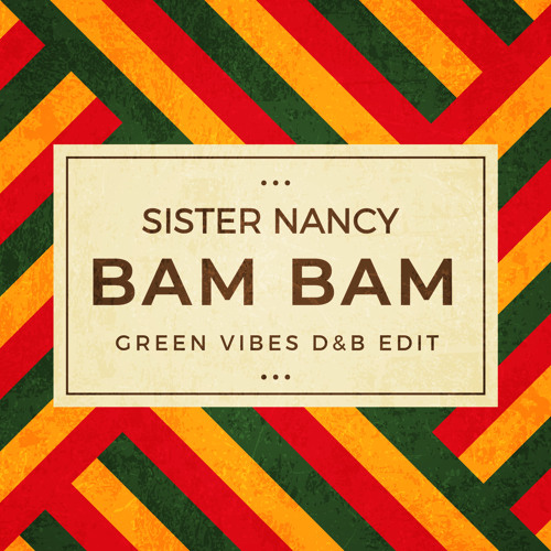 Sister Nancy - Bam Bam (Green Vibes D&B edit)[free download]