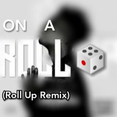 On A Roll(Roll Up Remix)