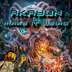 Akayun - Make It Weird  [ FREE DOWNLOAD]