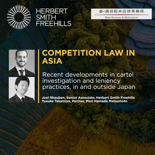 Recent Developments In Cartel Investigation Leniency Practices In Outside Japan English By Herbert Smith Freehills Podcasts