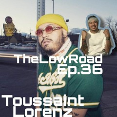 TheLowRoad EP. 36 -Toussaint Lorenz