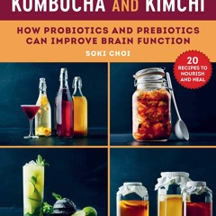 (⚡READ⚡) PDF❤ Kombucha and Kimchi: How Probiotics and Prebiotics Can Improve Bra