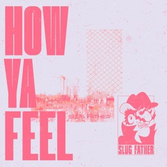 Slug Father — How Ya Feel