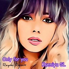 Kseniya GL - Only For You (Raymi Remix)
