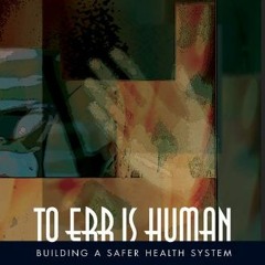 [READ] PDF 📨 To Err Is Human: Building a Safer Health System by  Institute of Medici