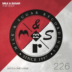 Milk & Sugar - That Body (Mattei & Omich Remix)
