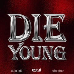 Die Young (oscat edit) [Olive Oil x SIDEPIECE x KE$HA]