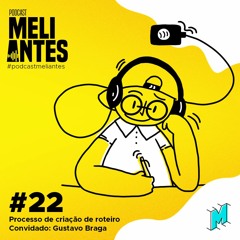 PODCAST MELIENSES #22 - Processo de Criação de Roteiro - Com Gustavo Braga