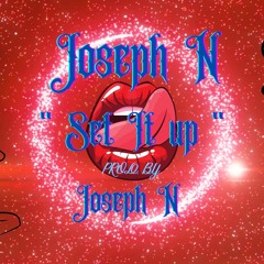 Joseph N - Set It Up ( Produced By Joseph N )