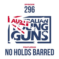 Australian Young Guns | Episode 296 | No Holds Barred