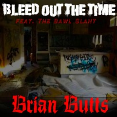 Bleed Out The Time (feat. The Bawl Slant)