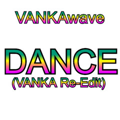 DANCE (VANKA Re-Edit)