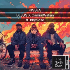 BL3SS X CamrinWatsin - Kisses (ft. bbyclose) - (The North Dock Remix)