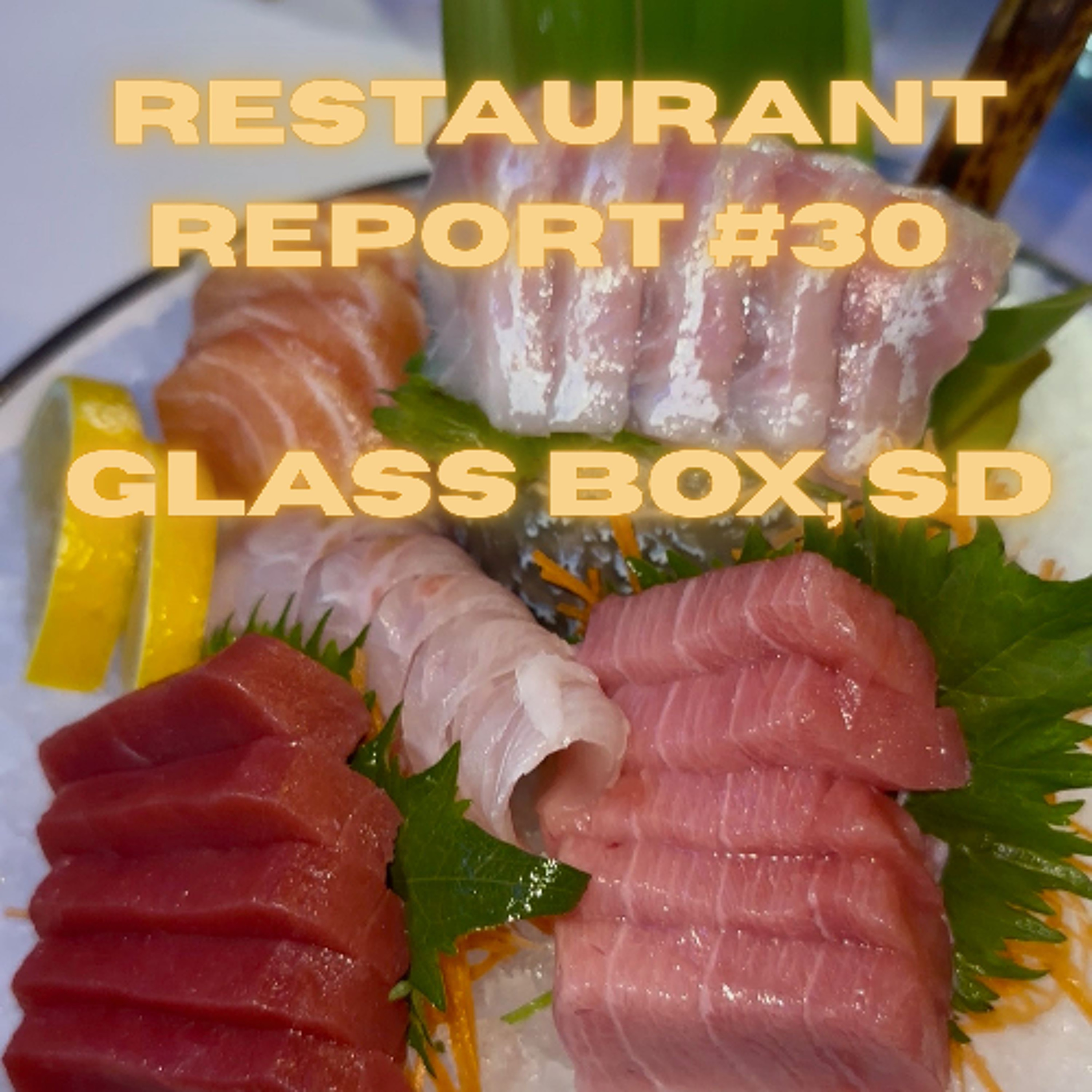 Restaurant Report #30  Glass box - Del Mar Heights, San Diego