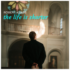 Robert Klass - The Life Is Shorter