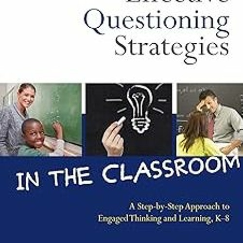 Stream * Effective Questioning Strategies in the Classroom A StepbyStep Approach to Engaged