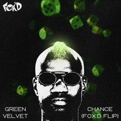 Green Velvet - Chance (Fox'd Flip)