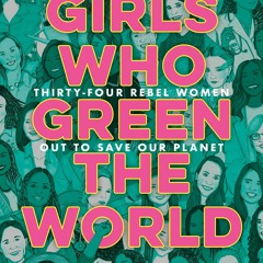 Download ⚡️ (PDF) Girls Who Green the World Thirty-Four Rebel Women Out to Save Our Planet