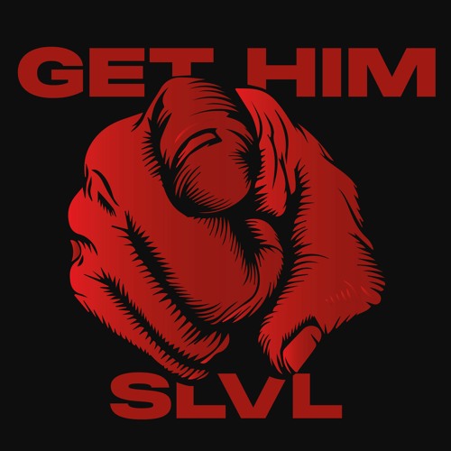 SLVL - Get Him [Free Download]