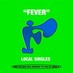 Local Singles - Fever (ABRAX006) [Edit]