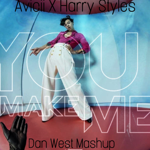 Avicii - You Make Me X Harry Styles - Adore You (Dan West Mashup)