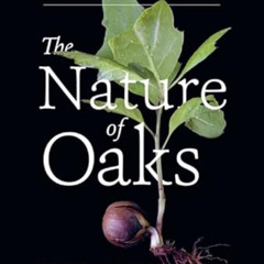 [VIEW] PDF 💌 The Nature of Oaks: The Rich Ecology of Our Most Essential Native Trees