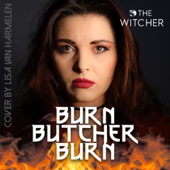 Burn Butcher Burn - Female cover by Lisa van Harmelen (the Witcher Netflix)