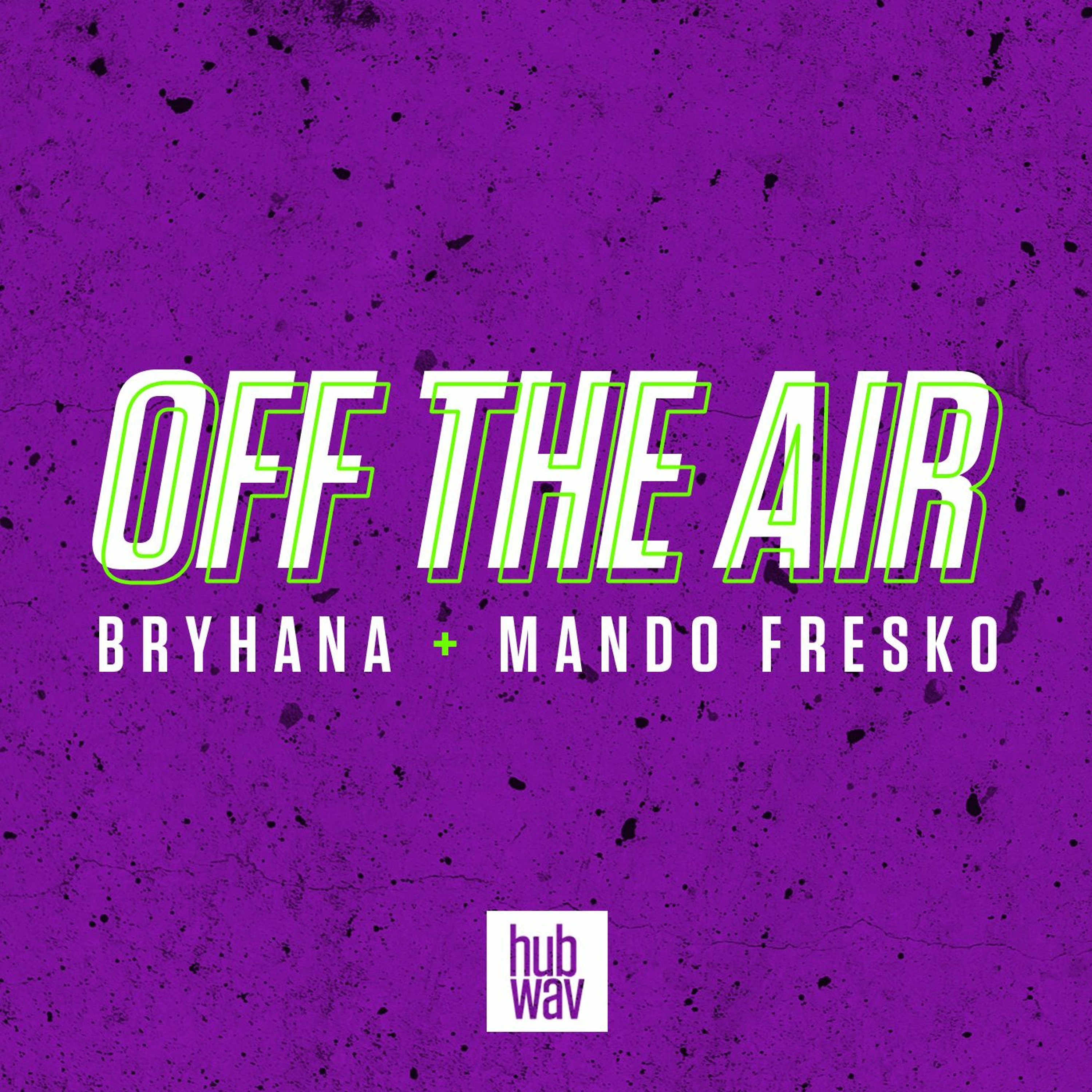 Off The Air with Bryhana + Mando Fresko