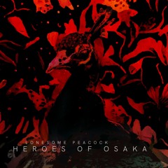Lonesome Peacock / Heroes Of Osaka